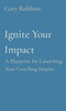 Ignite Your Impact: A Blueprint for Launching Your Coaching Empire