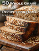 50 Whole Grain Bread Recipes for Home