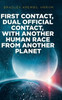 First Contact, Dual Official Contact, with Another Human Race from Another Planet
