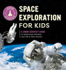 Space Exploration for Kids: A Junior Scientist's Guide to Astronauts, Rockets, and Life in Zero Gravity