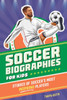 Soccer Biographies for Kids: Stories of Soccer's Most Inspiring Players