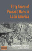 Fifty Years of Peasant Wars in Latin America