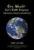 Our World- God's Visible Language: Visible Creation as Testimony to an Invisible Creator