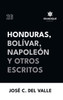 Honduras, BolÃ­var, NapoleÃ³n y otros escritos