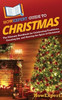 HowExpert Guide to Christmas: The Ultimate Handbook for Celebrating Traditions, Creating Joy, and Sharing the Spirit of Christmas