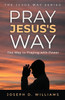 Pray Jesus's Way: The Way to Praying with Power