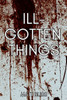 Ill-Gotten Things