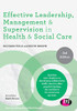 Effective Leadership, Management and Supervision in Health and Social Care (Post-Qualifying Social Work Practice Series)