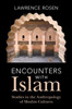 Encounters with Islam: Studies in the Anthropology of Muslim Cultures