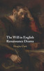 The Will in English Renaissance Drama