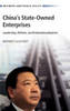 China's State-Owned Enterprises: Leadership, Reform, and Internationalization