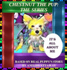 Chestnut the Pup : The Series, It's All About Me
