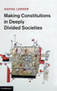 Making Constitutions in Deeply Divided Societies