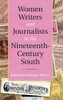 Women Writers and Journalists in the Nineteenth-Century South