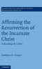 Affirming the Resurrection of the Incarnate Christ