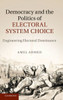 Democracy and the Politics of Electoral System Choice: Engineering Electoral Dominance