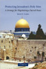 Protecting Jerusalem's Holy Sites: A Strategy for Negotiating a Sacred Peace