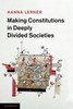Making Constitutions in Deeply Divided Societies