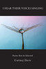 I Hear Their Voices Singing : Poems New & Selected