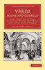 Verdi: Milan and Othello: Being a Short Life of Verdi, with Letters Written about Milan and the New Opera of Othello