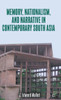 Memory, Nationalism, and Narrative in Contemporary South Asia