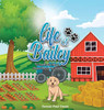 Life of Bailey: A True Life Story From Puppy To Dog