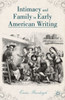 Intimacy and Family in Early American Writing