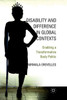 Disability and Difference in Global Contexts: Enabling a Transformative Body Politic