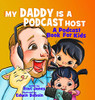My Daddy Is A Podcast Host : A Podcast Book For Kids
