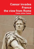 Julius Caesar invades France, the view from Rome