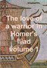 The love of a warrior in Homer's Iliad volume 1