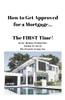 How to Get Approved for a Mortgage the First Time !!!