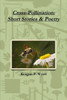 Cross-Pollination: Short Stories & Poetry