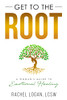 Get to the Root : A Woman's Guide to Emotional Healing