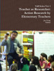 Teacher as Researcher: Action Research by Elementary Teachers