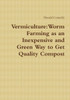 Vermiculture: Worm Farming as an Inexpensive and Green Way to Get Quality Compost