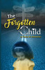 The Forgotten Child : From Brokenness to Healing Series