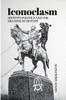 Iconoclasm, Identity Politics and the Erasure of History