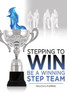 Stepping To Win: Be a Winning Step Team