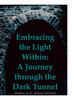 Embracing the Light Within: A Journey through the Dark Tunnel