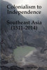 Colonialism to Independence: Southeast Asia (1511-2014)