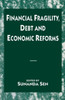 Financial Fragility, Debt and Economic Reforms