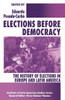 Elections Before Democracy: The History of Elections in Europe and Latin America