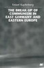 The Break-Up of Communism in East Germany and Eastern Europe