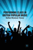 Performing Class in British Popular Musi