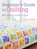 Beginner's Guide to Quilting : 16 Projects to Learn to Quilt