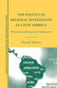 The Politics of Regional Integration in Latin America: Theoretical and Comparative Explorations