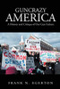 Guncrazy America : A History and Critique of Our Gun Culture