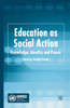 Education as Social Action: Knowledge, Identity and Power