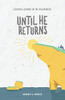 Until He Returns : Lessons Learned In The Wilderness (Book 6)